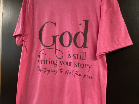 God Is Still Writing…… Tshirt