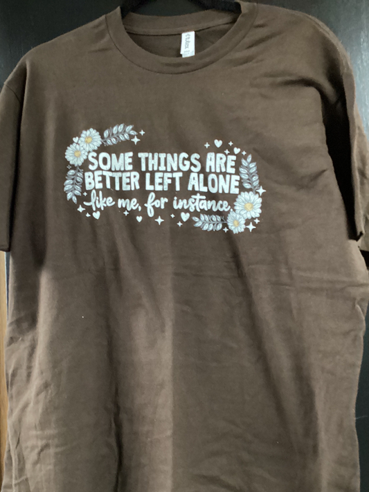 Some Things are Better Left Alone…..Tshirt